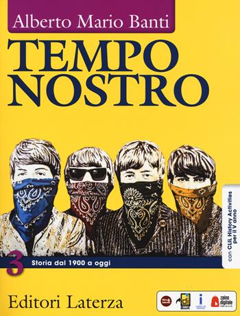 Tempo nostro. Con CLIL History activities per il 5° anno. Per il triennio delle Scuole superiori. Con e-book. Con espansione online. Vol. 3: Storia dal 1900 a oggi - Alberto Mario Banti - Libro Laterza Edizioni Scolastiche 2018 | Libraccio.it