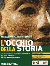 L'occhio della storia. Corso integrato di storia e geografia. Con Atlante storico ed Elementi di geografia fisica e politica. Per il biennio delle Scuole superiori. Con ebook. Con espansione online. Vol. 1: Dalla preistoria alla repubblica romana