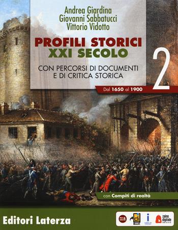 Profili storici XXI secolo. Con percorsi di documenti e di critica storica. Per il triennio delle Scuole superiori. Con ebook. Con espansione online. Vol. 2: Dal 1650 al 1900 - Andrea Giardina, Giovanni Sabbatucci, Vittorio Vidotto - Libro Laterza Edizioni Scolastiche 2018 | Libraccio.it