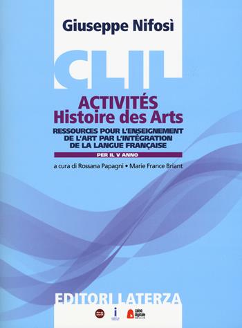CLIL activités. Histoire des arts. Per il quinto anno delle scuole superiori - Giuseppe Nifosì - Libro Laterza Edizioni Scolastiche 2018 | Libraccio.it