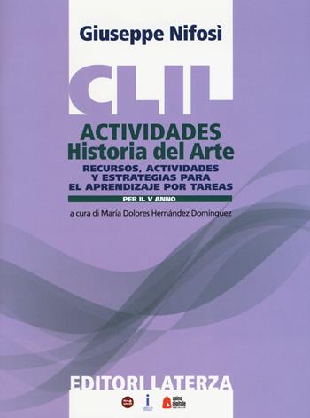 CLIL actividades. Historia del arte. Per il quinto anno delle Scuole superiori - Giuseppe Nifosì - Libro Laterza Edizioni Scolastiche 2018 | Libraccio.it