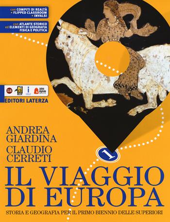 Il viaggio di Europa. Storia e geografia. Con Atlante storico ed Elementi di geografia fisica e politica. Per il biennio delle Scuole superiori. Con e-book. Con espansione online. Vol. 1 - Andrea Giardina, Claudio Cerreti - Libro Laterza Edizioni Scolastiche 2019 | Libraccio.it
