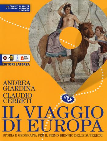 Il viaggio di Europa. Storia e geografia. Per il biennio delle Scuole superiori. Con e-book. Con espansione online. Vol. 2 - Andrea Giardina, Claudio Cerreti - Libro Laterza Edizioni Scolastiche 2019 | Libraccio.it