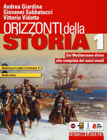 Orizzonti della storia. Con Quaderno per lo studio e l'inclusione e Atlante storico. Con e-book. Con espansione online. Vol. 1: Dal Mediterraneo diviso alla conquista dei nuovi mondi - Andrea Giardina, Giovanni Sabbatucci, Vittorio Vidotto - Libro Laterza Edizioni Scolastiche 2019 | Libraccio.it
