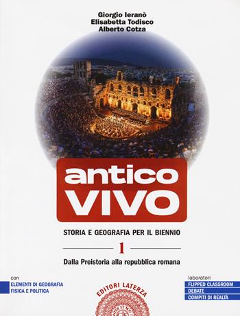 Antico vivo. Storia e geografia. Per il biennio delle Scuole superiori. Con e-book. Con espansione online. Vol. 1: Dalla preistoria alla repubblica romana - Giorgio Ieranò, Elisabetta Todisco, Alberto Cotza - Libro Laterza Edizioni Scolastiche 2020 | Libraccio.it