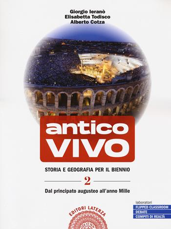 Antico vivo. Storia e geografia. Per il biennio delle Scuole superiori. Con e-book. Con espansione online. Vol. 2: Dal principato augusteo all'anno Mille. - Giorgio Ieranò, Elisabetta Todisco, Alberto Cotza - Libro Laterza Edizioni Scolastiche 2020 | Libraccio.it