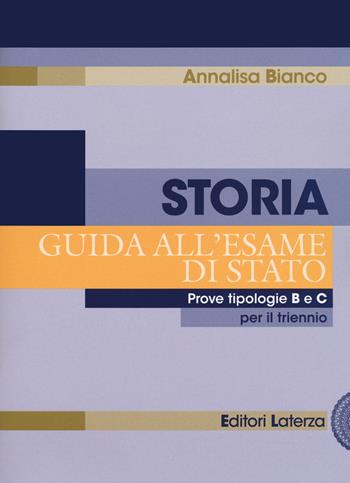 Storia. Guida all'esame di Stato. Prove tipologie B e C. Per il triennio delle Scuole superiori - Annalisa Bianco - Libro Laterza Edizioni Scolastiche 2020 | Libraccio.it