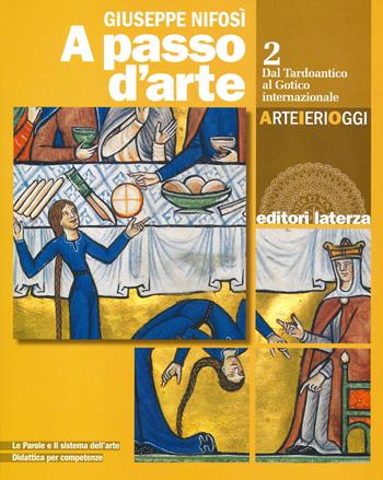 A passo d'arte. Arte ieri oggi. Con e-book. Con espansione online. Vol. 2: Dal tardoantico al gotico internazionale - Giuseppe Nifosì - Libro Laterza Edizioni Scolastiche 2020 | Libraccio.it