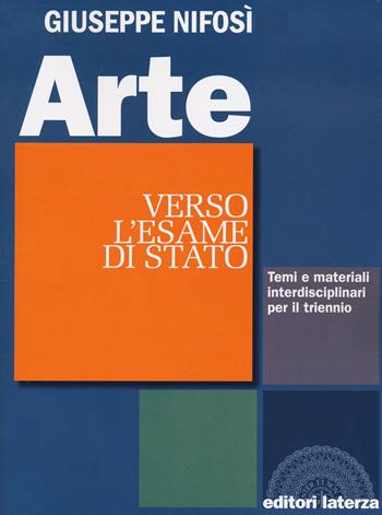 Arte. Verso l'esame di Stato. Temi e materiali interdisciplinari. Per il triennio delle Scuole superiori - Giuseppe Nifosì - Libro Laterza Edizioni Scolastiche 2020 | Libraccio.it