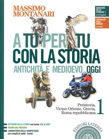 A tu per tu con la storia. Antichità e medioevo oggi. Con e-book. Con espansione online. Vol. 1: Preistoria, Vicino Oriente, Grecia, Roma repubblicana - Massimo Montanari - Libro Laterza Edizioni Scolastiche 2020 | Libraccio.it