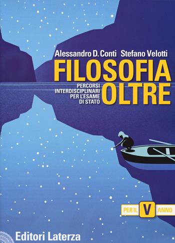 Filosofia oltre. Percorsi interdisciplinari per l'esame di Stato. Per il 5° anno delle Scuole superiori - Alessandro Domenico Conti, Stefano Velotti - Libro Laterza Edizioni Scolastiche 2020 | Libraccio.it