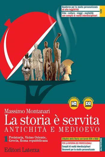 La storia è servita. Antichità e medioevo. Con e-book. Con espansione online. Vol. 1: Preistoria, Vicino Oriente, Grecia, Roma repubblicana - Massimo Montanari - Libro Laterza Edizioni Scolastiche 2021 | Libraccio.it