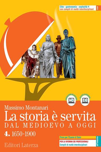 La storia è servita. Dal medioevo a oggi. Con prove per l'esame di Stato. Con e-book. Con espansione online. Vol. 4: 1650-1900 - Massimo Montanari - Libro Laterza Edizioni Scolastiche 2021 | Libraccio.it