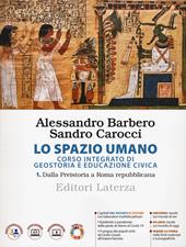 Lo spazio umano. Corso integrato di geostoria e educazione civica. Vol. 1: Dalla Preistoria a Roma repubblicana