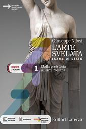 L'arte svelata. Esame di stato. Edizione in 5 volumi. Con e-book. Con espansione online. Vol. 1: Dalla preistoria all'arte romana