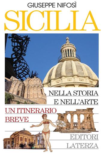 Sicilia nella storia e nell'arte. Un itinerario breve. - Giuseppe Nifosì - Libro Laterza 2023 | Libraccio.it