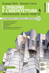 Il disegno e l'architettura. Ediz. verde. Comunicazione, analisi, progetto. Vol. 1