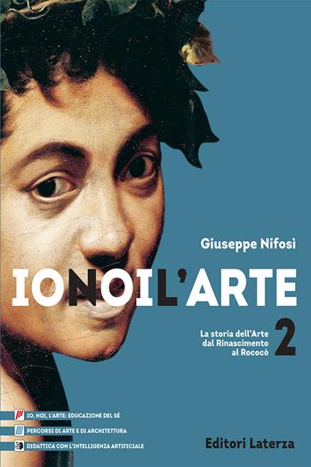 Io noi l'Arte. Per le Scuole superiori. Vol. 2: La storia dell’Arte dal Rinascimento al Rococò - Giuseppe Nifosì - Libro Laterza Edizioni Scolastiche 2026, Collezione scolastica | Libraccio.it
