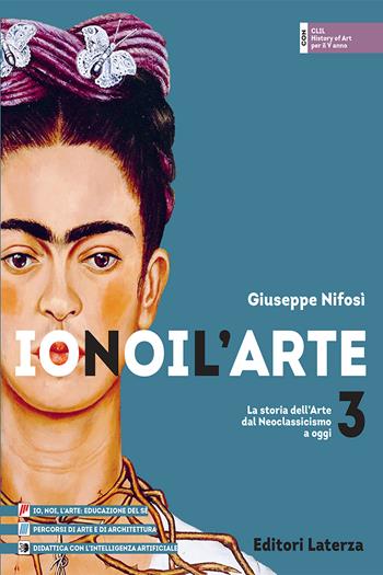 Io noi l'arte. Per le Scuole superiori. Vol. 3: La storia dell’Arte dal Neoclassicismo a oggi - Giuseppe Nifosì - Libro Laterza 2026 | Libraccio.it