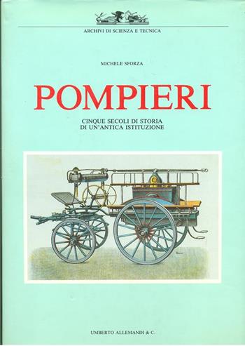Pompieri. Cinque secoli di storia di un'antica istituzione - Michele Sforza - Libro Allemandi 1992, La fotografia | Libraccio.it