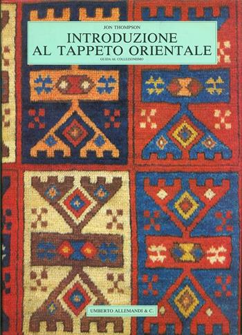 Introduzione al tappeto orientale - John Thompson - Libro Allemandi 1990, Il collezionismo e le arti decorative | Libraccio.it