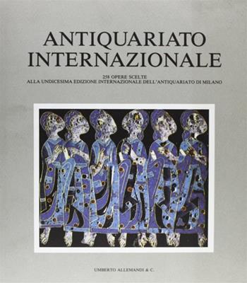 Antiquariato internazionale. Catalogo della mostra (Milano, 1992)  - Libro Allemandi 1992, Archivi di storia dell'arte | Libraccio.it