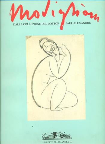 Modigliani. Gli anni di Parigi nella collezione di Paul Alexandre - Noel Alexandre - Libro Allemandi 1994, L'arte moderna e contemporanea | Libraccio.it