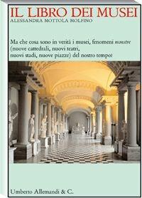 Il libro dei musei - Alessandra Mottola Molfino - Libro Allemandi 2006, I musei | Libraccio.it