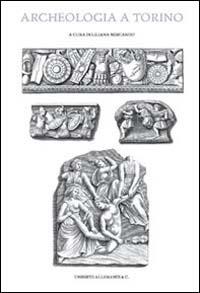 Archeologia a Torino. Ediz. illustrata  - Libro Allemandi 1999 | Libraccio.it