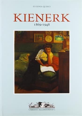 Giorgio Kienerk. 1869-1948 - Eugenia Querci - Libro Allemandi 2001, L'ottocento e il primo novecento | Libraccio.it