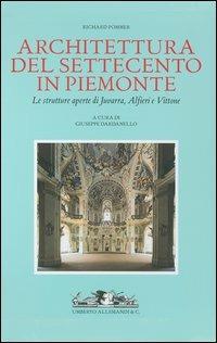 Architettura del Settecento in Piemonte. Le strutture aperte di Juvarra, Alfieri e Vittone - Richard Pommer - Libro Allemandi 2003, Archivi di Architettura | Libraccio.it