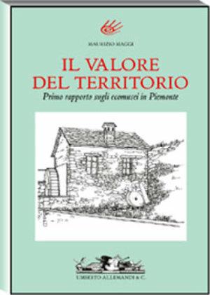 Il valore del territorio. Primo rapporto sugli ecomusei in Piemonte. Ediz. illustrata  - Libro Allemandi 2001, Varia | Libraccio.it