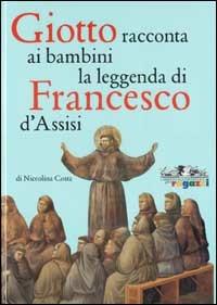Giotto racconta ai bambini la leggenda di Francesco da Assisi - Niccolina Costa - Libro Allemandi 2003, L'arte parla con i bambini | Libraccio.it
