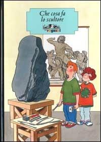 Che cosa fa lo scultore - Beppe Ramello - Libro Allemandi 2004, Cosa farò da grande | Libraccio.it