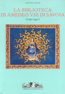 La biblioteca di Amedeo VIII di Savoia - Giovanni Saroni - Libro Allemandi 2005, Archivi di Arte Antica | Libraccio.it