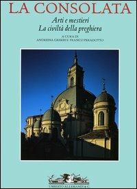 La Consolata. Arti e mestieri. La civiltà della preghiera - Massimo Listri - Libro Allemandi 2005, Archivi di arte e cultura piemontesi | Libraccio.it