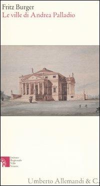 Le ville di Andrea Palladio - Fritz Burger - Libro Allemandi 2004, Fonti e testi inediti e rari-Ville venete | Libraccio.it