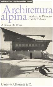 Architettura alpina moderna in Piemonte e Valle d'Aosta. Ediz. illustrata