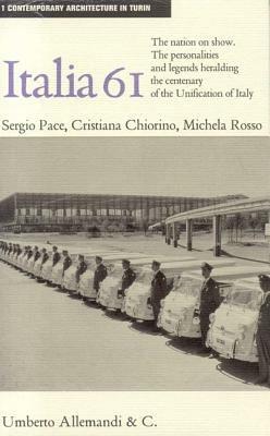 Italia '61: identità e miti nelle celebrazioni per il centenario dell'Unità d'Italia. Edizione Inglese - Cristiana Chiorino, Sergio Pace, Michela Rosso - Libro Allemandi 2020, Architettura contemporanea a Torino | Libraccio.it