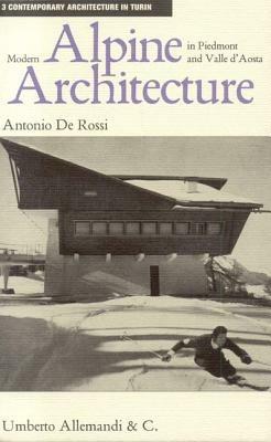 Modern Alpine architecture in Piedmont and Valle d'Aosta. Ediz. illustrata - Antonio De Rossi - Libro Allemandi 2006, Architettura contemporanea a Torino | Libraccio.it