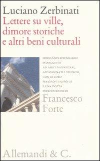 Lettere su ville, dimore storiche e altri beni culturali ad amici proprietari, appassionati e studiosi, e loro pertinenti risposte - Luciano Zerbinati - Libro Allemandi 2006 | Libraccio.it