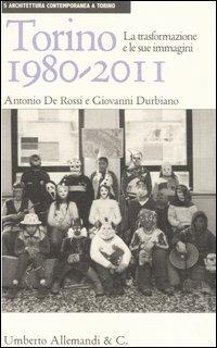 Torino 1980-2011. La trasformazione e le sue immagini - Antonio De Rossi, Giovanni Durbiano - Libro Allemandi 2006, Architettura contemporanea a Torino | Libraccio.it