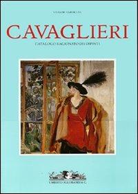 Cavaglieri. Catalogo ragionato dei dipinti: La vita e le opere-Catalogo delle opere. Ediz. illustrata - Viviane Vareilles - Libro Allemandi 2006, Archivi dell'Ottocento | Libraccio.it