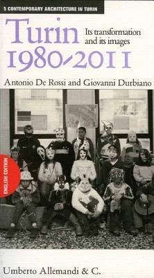 Turin 1980-2011. Its transformation and its images - Antonio De Rossi, Giovanni Durbiano - Libro Allemandi 2006, Architettura | Libraccio.it