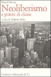 Neoliberismo e potere di classe - David Harvey - Libro Allemandi 2008, Conferenze «Roberto Gabetti» | Libraccio.it