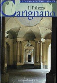 Il palazzo Carignano. Ediz. illustrata  - Libro Allemandi 2008, Le grandi residenze sabaude | Libraccio.it