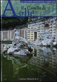 Il castello di Agliè. Ediz. illustrata  - Libro Allemandi 2008, Le grandi residenze sabaude | Libraccio.it