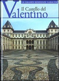 Il castello del Valentino. Ediz. illustrata  - Libro Allemandi 2008, Le grandi residenze sabaude | Libraccio.it