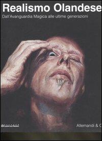 Il realismo olandese. Dall'Avanguardia Magica alle ultime generazioni. Catalogo della mostra (Legnano, 23 febbraio-20 aprile 2008). Ediz. italiana e inglese  - Libro Allemandi 2008 | Libraccio.it