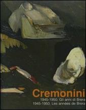 Cremonini. 1945-1950. Gli anni di Brera-Les années de Brera. Catalogo della mostra (Legnano, 3 maggio-6 luglio 2008)